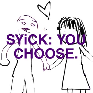 SYiCK: YOU CHOOSE.